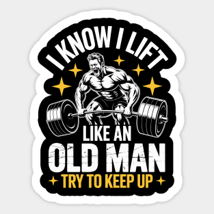 I know I Lift like an old man try to keep up Sticker